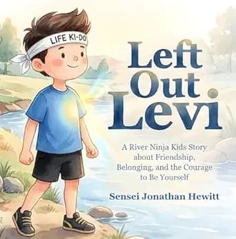 LEFT OUT LEVI: A River Ninja Kids Story about Friendship, Belonging, and the Courage to Be Yourself