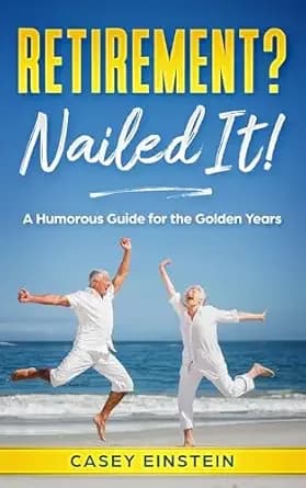 Retirement? Nailed It!: A Humorous Guide for the Golden Years