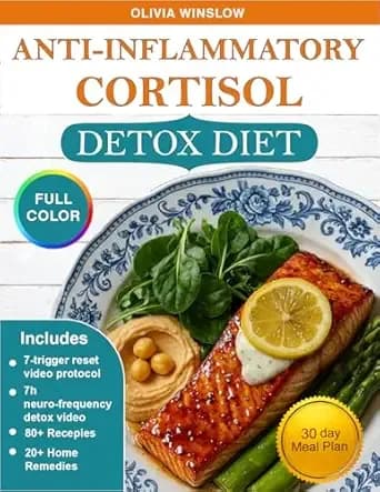 Anti-Inflammatory Cortisol Detox Diet: 30-Day Meal Plan with 80+ Quick & Easy Recipes to Reduce Stress and Belly Fat â Plus 20+ Natural Remedies for Deep Sleep and Hormone Balance