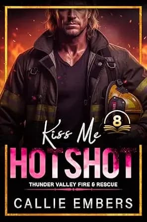 Kiss Me Hotshot: A small town, firefighter romance (Thunder Valley Fire and Rescue Book 8)