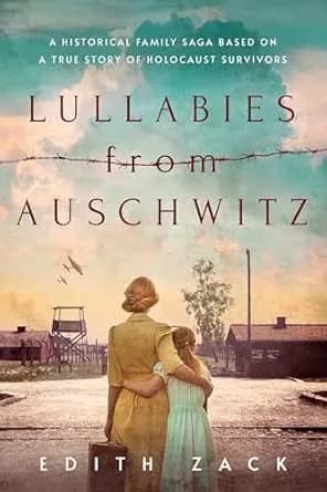 Lullabies From Auschwitz: A Historical Family Saga Based on a True Story of Holocaust Survivors