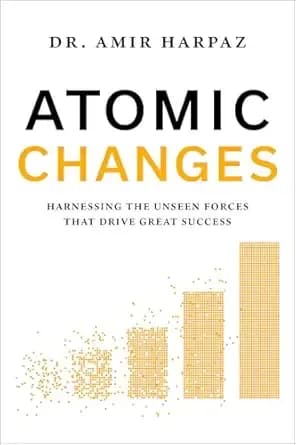 Atomic Changes: Harnessing the Unseen Forces That Drive Great Success