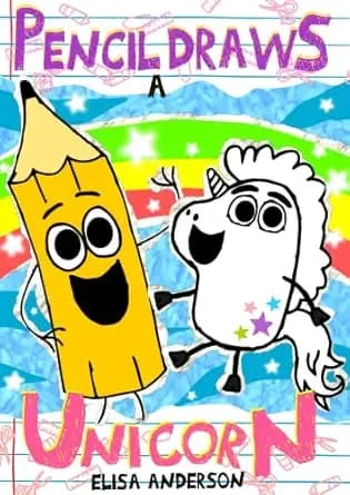 Pencil Draws A Unicorn : A funny interactive children's book for kindergarten, early readers and kids ages 6-8 and above (Pencil The Pencil 56)