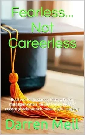Fearless...Not Careerless: Real-world guidance from a hiring manager whoâs helped hundreds of recent grads launch meaningful careers