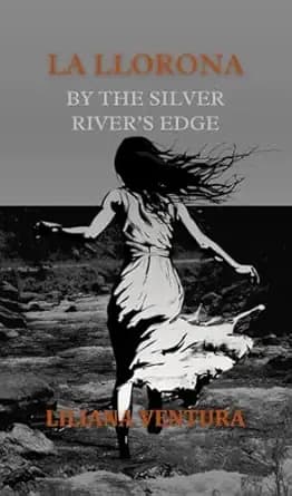 La Llorona: By The Silver River's Edge