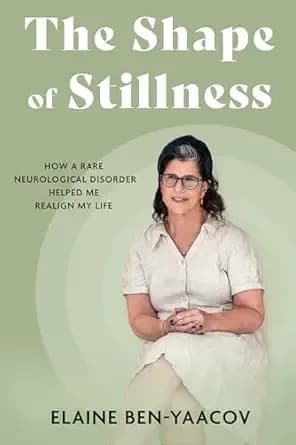 The Shape of Stillness: How a Rare Neurological Disorder Helped Me Realign My Life