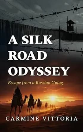 A SILK ROAD ODYSSEY: Escape from a Russian Gulag