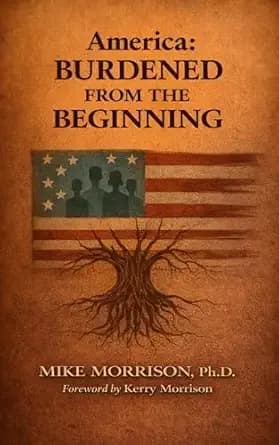 America: Burdened from the Beginning: Making Sense of this Moment and the Pathway Forward