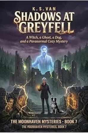 Shadows at Greyfell: A Witch, a Ghost, a Dog, and a Paranormal Cozy Mystery (The Moonhaven Mysteries Book 7)