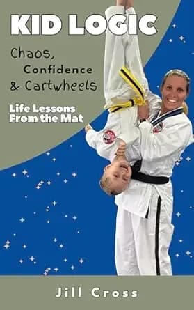 Kid LogicâChaos, Confidence, and Cartwheels: Life Lessons from the Mat