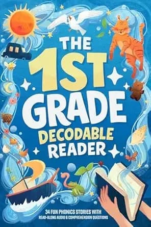 The First Grade Decodable Reader: 34 Fun Phonics Stories for Early Readers with 4 Difficulty Levels to Build Confidence and Reading Fluency