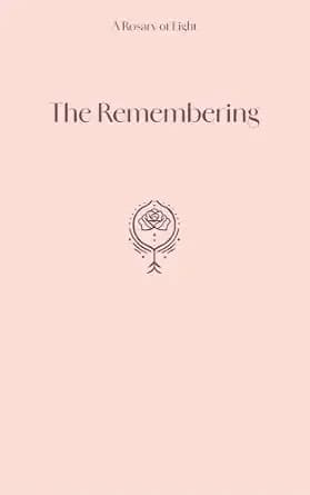 The Remembering: A Rosary of Light