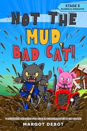 Not the Mud, Bad Cat! Stage 3 Blends & Digraphs: 6 Beginner Readers for Kids in Kindergarten & 1st Grade (Bad Cat Phonics Adventures â Learn to Read Series)