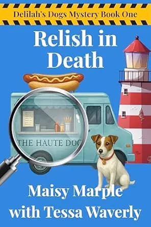 Relish in Death: A Traveling Food Truck with Dog Cozy Mystery (Delilah's Dogs Mystery Series Book 1)